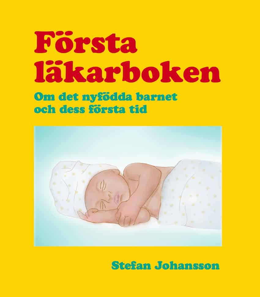 Stefan Johansson : Första läkarboken : om det nyfödda barnet och dess första tid