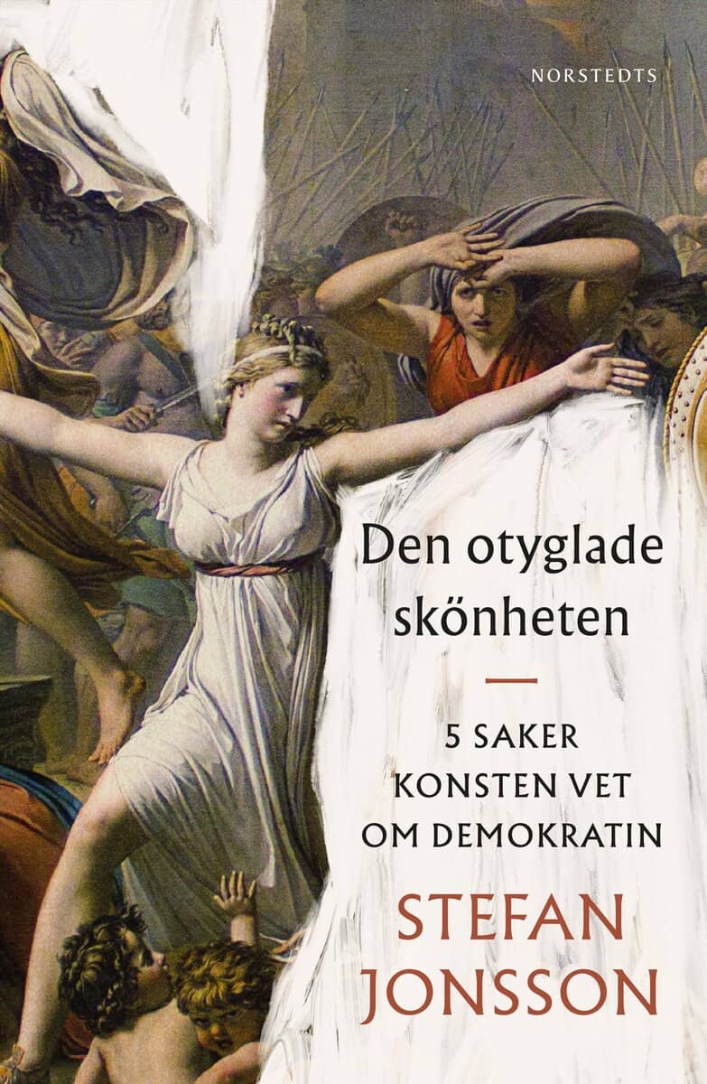 Stefan Jonsson : Den otyglade skönheten : 5 saker konsten vet om demokratin