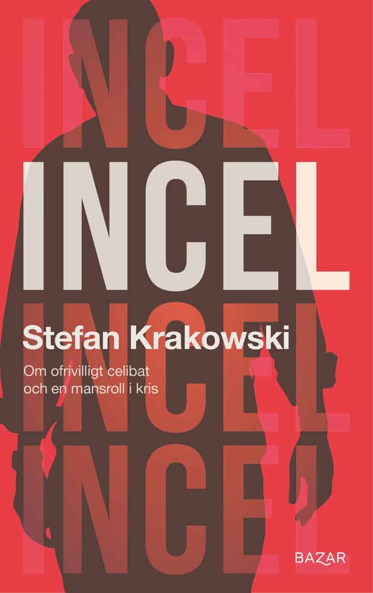 Stefan Krakowski : Incel : Om ofrivilligt celibat och en mansroll i kris