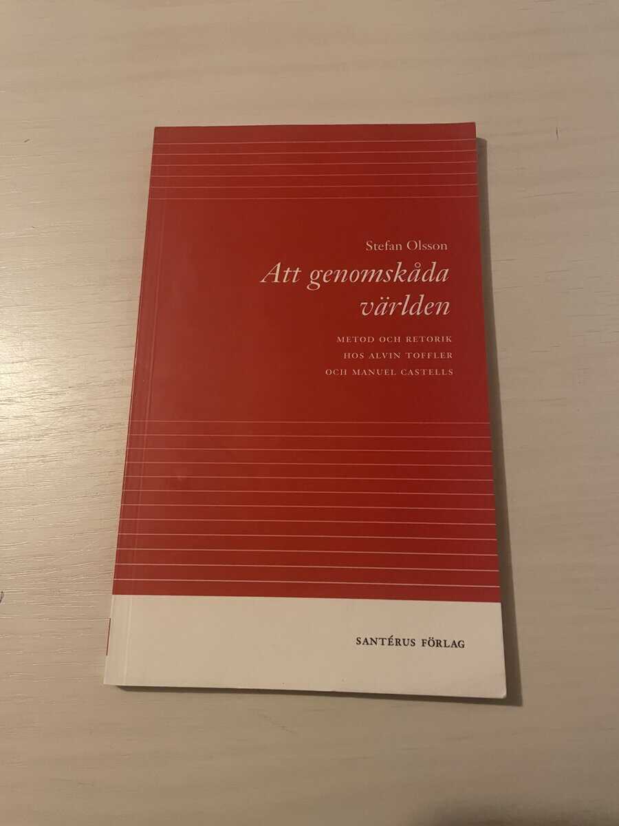 Stefan Olsson : Att genomskåda världen metod och retorik hos Alvin Toffler och Manuel Castells