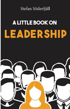 Stefan Söderfjäll : A little book on leadership