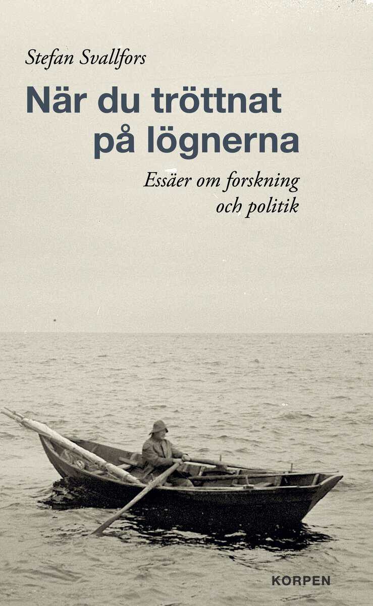 Stefan Svallfors : När du tröttnat på lögnerna. Essäer om forskning och politik