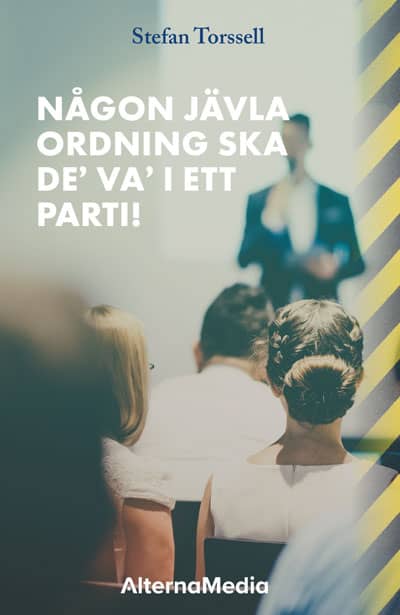 Stefan Torssell : Någon jävla ordning ska de’ va’ i ett parti!