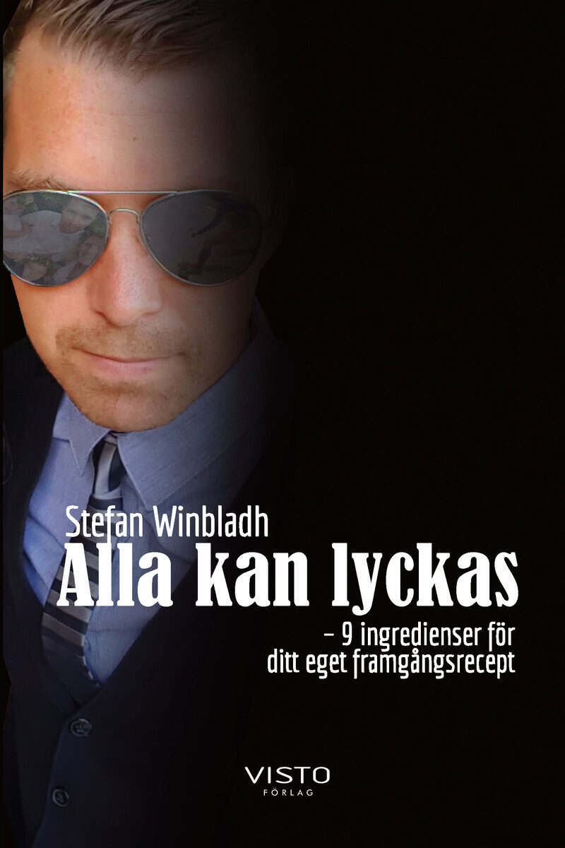 Stefan Winbladh : Alla kan lyckas  - 9 ingredienser för  ditt eget framgångsrecept