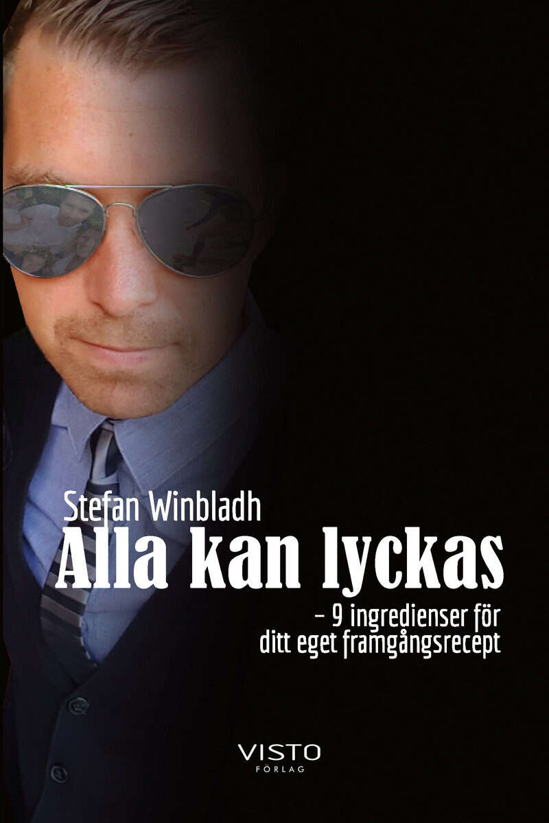 Stefan Winbladh : Alla kan lyckas  - 9 ingredienser för  ditt eget framgångsrecept