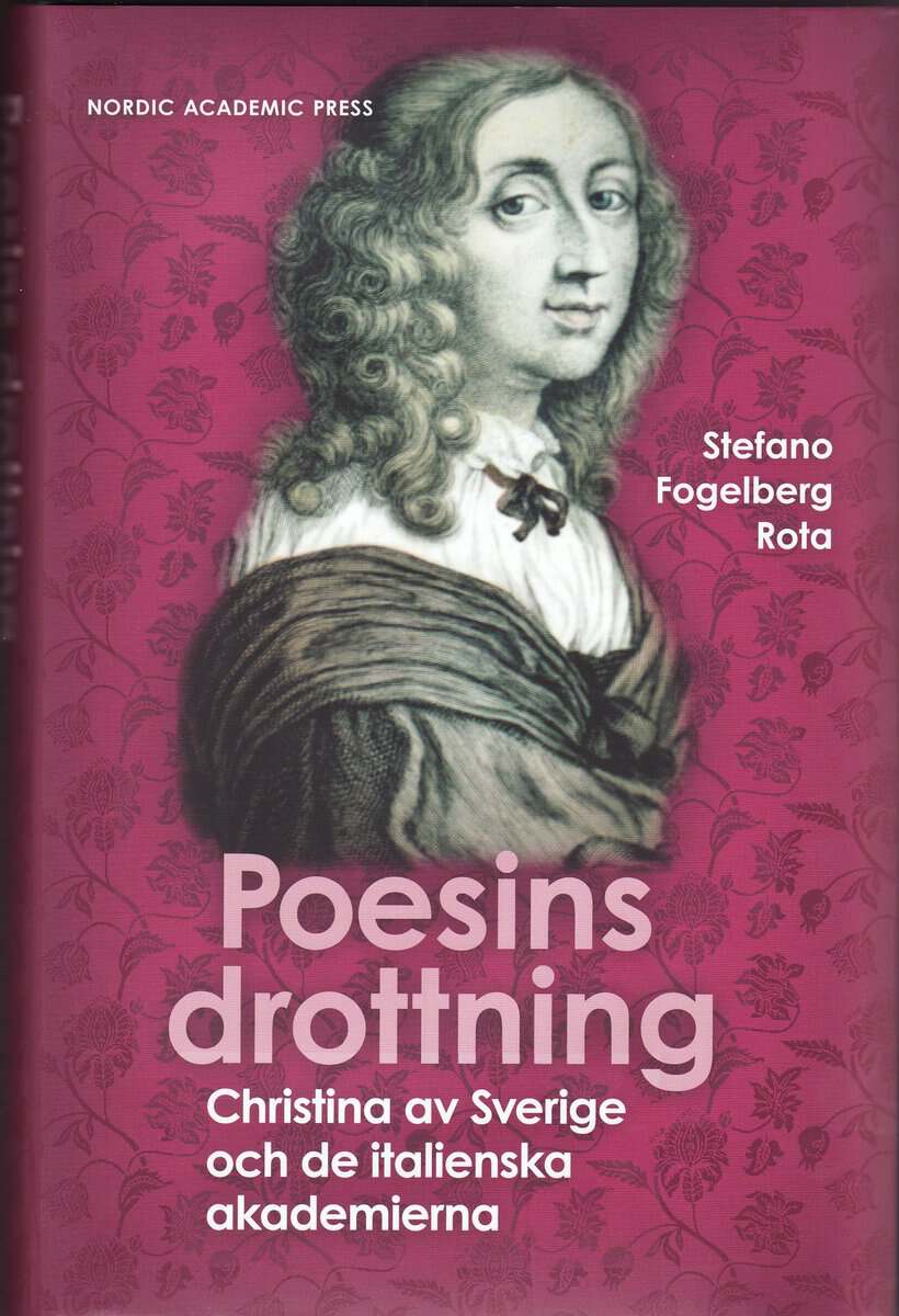 Stefano Fogelberg Rota : Poesins Drottning : Christina av Sverige och de italienska akademierna
