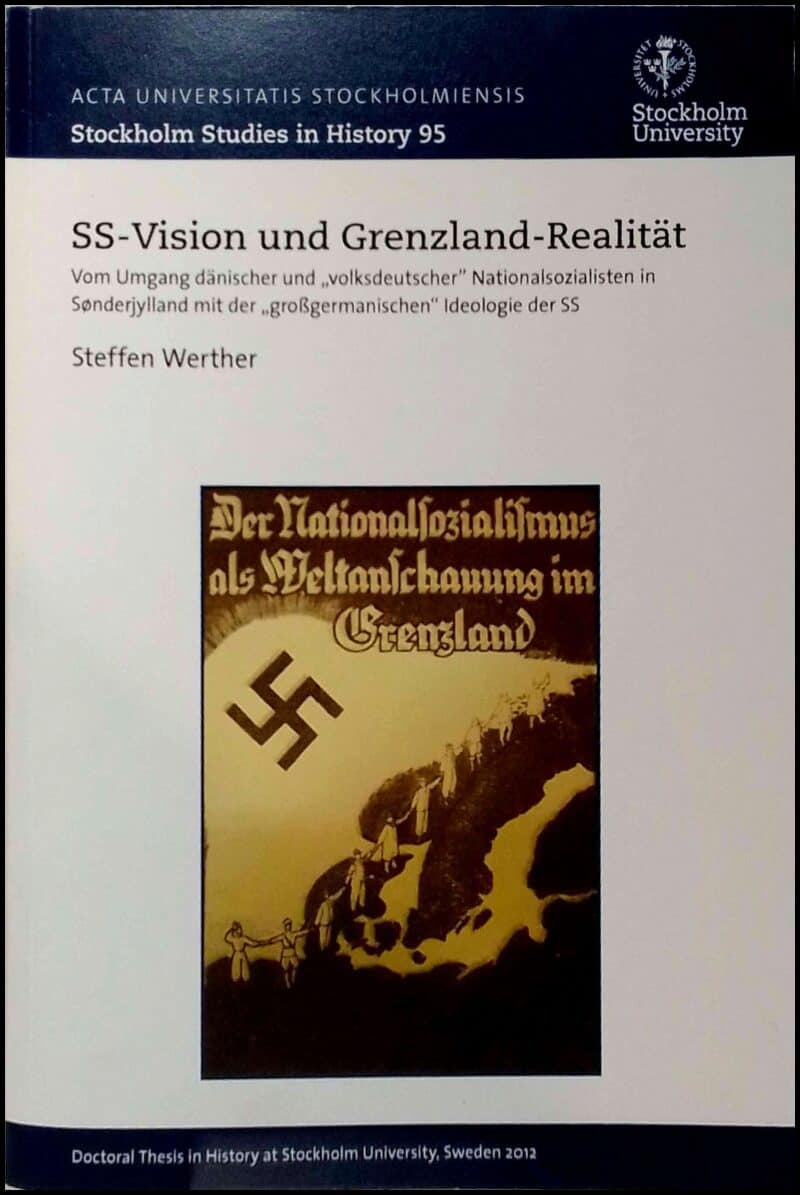 Steffen Werther : SS-Vision und Grenzland-Realität. Vom Umgang dänischer und „volksdeutscher” Nationalsozialisten in Sønderjylland mit der...