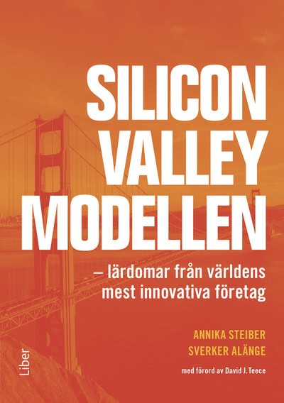 Steiber, Annika ; Alänge, Sverker : Silicon Valley-modellen : lärdomar från världens mest innovativa företag