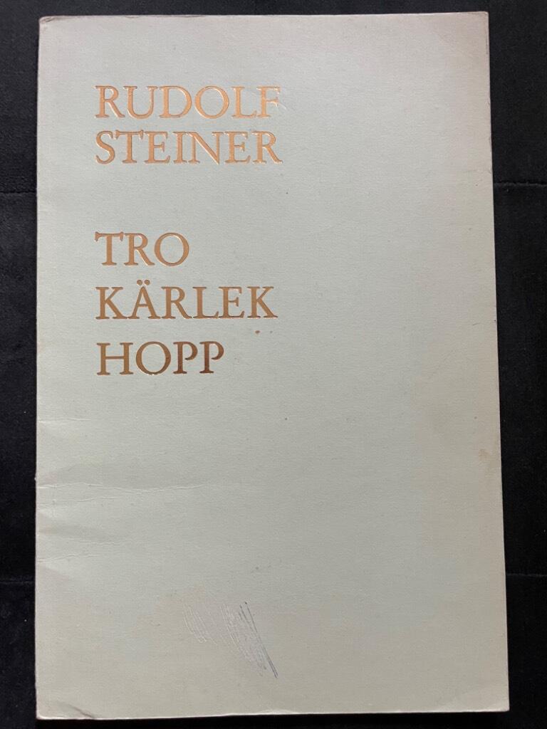 Steiner, Rudolf ; Lundkvist, Anna Lisa : Tro, kärlek, hopp