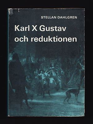 Stellan Dahlgren : Karl X Gustav och reduktionen