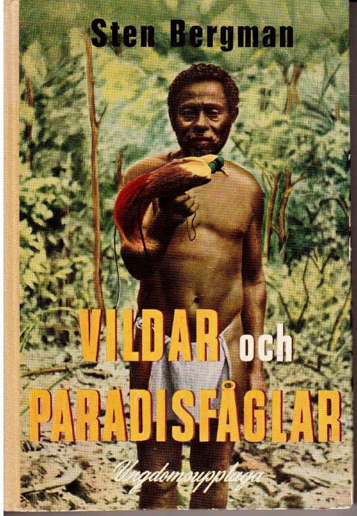 Sten Bergman : Vildar och paradisfåglar. Skildringar från en forskningsfärd till Nya Guinea