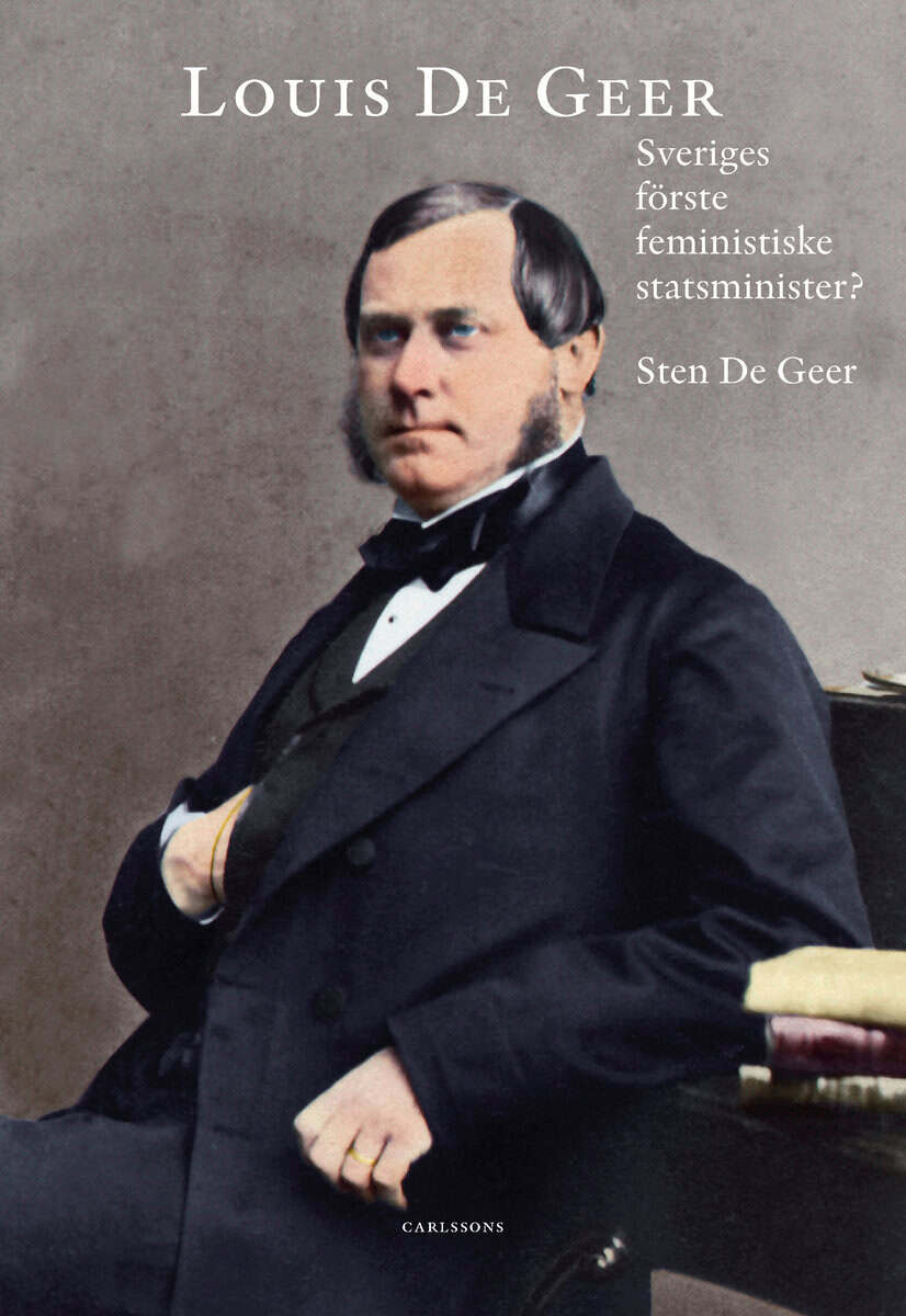 Sten De Geer : Louis De Geer : Sveriges förste feministiske statsminister?
