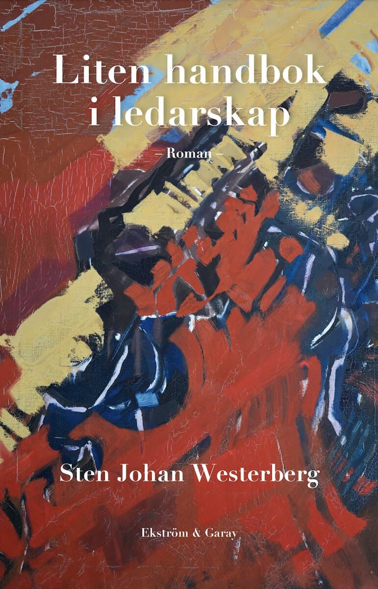 Sten Johan Westerberg : Liten handbok i ledarskap : en roman