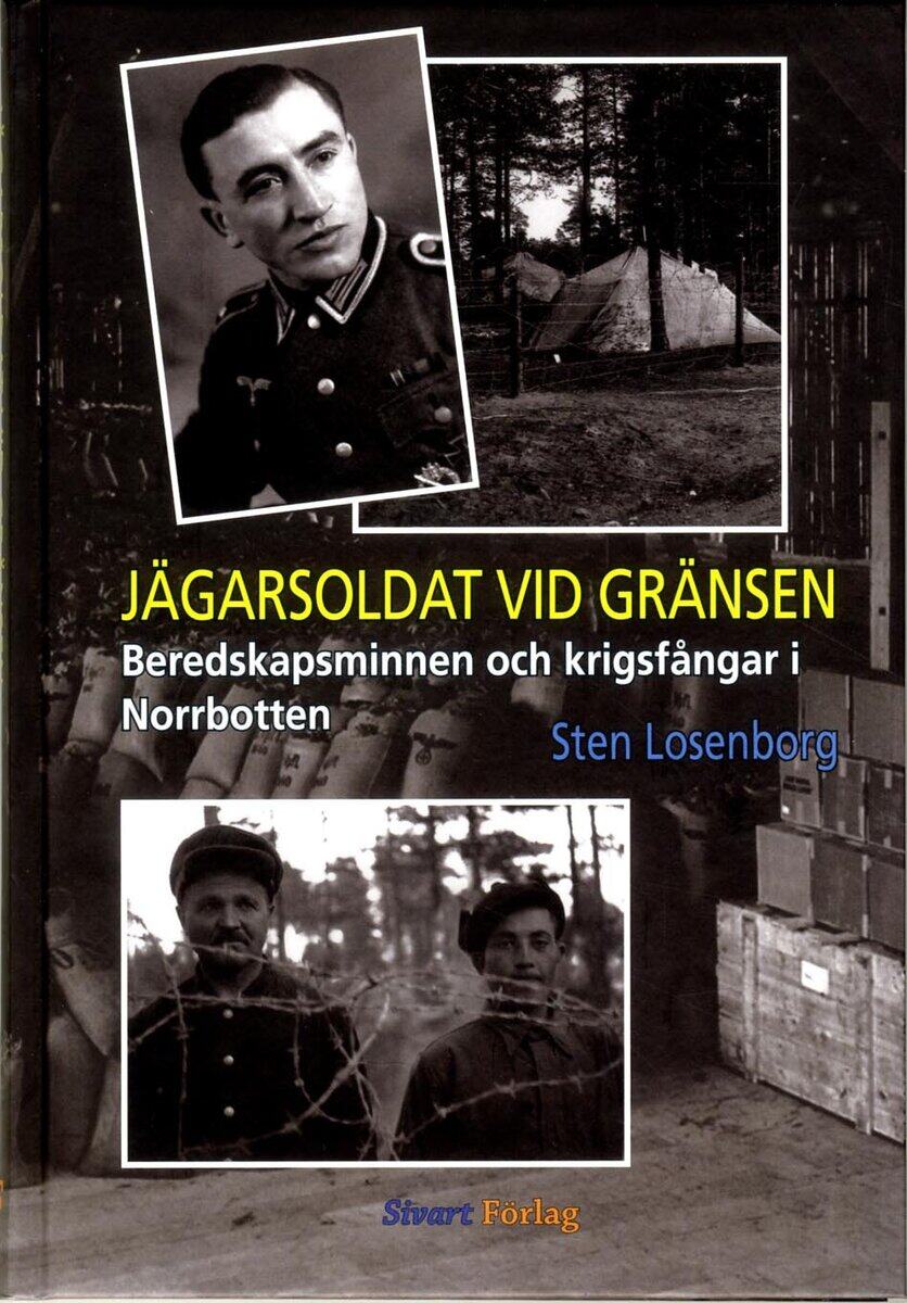 Sten Losenborg : Jägarsoldat vid gränsen : beredskapsminnen och krigsfångar i Norrbotten