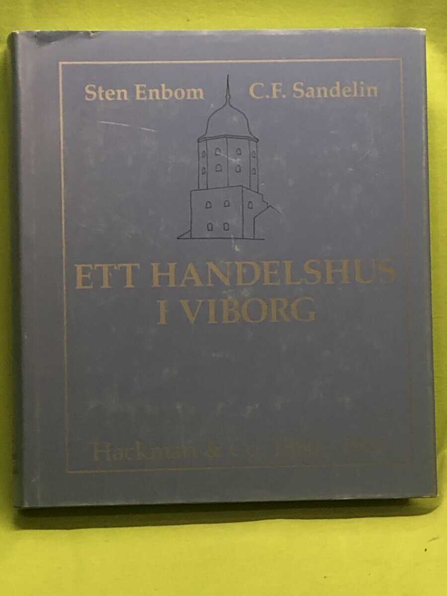 Enbom, Sten och Sandelin, C.F. : Ett handelshus i Viborg. Hackman & Co 1880 - 1925.