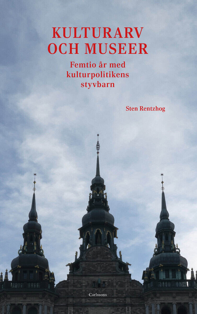 Sten Rentzhog : Kulturarv och museer : femtio år med kulturpolitikens styvbarn