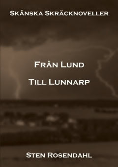 Sten Rosendahl : Från Lund till Lunnarp : skånska skräcknoveller