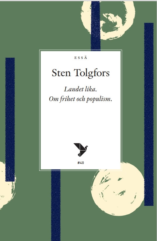Sten Tolgfors : Landet lika : om frihet och populism