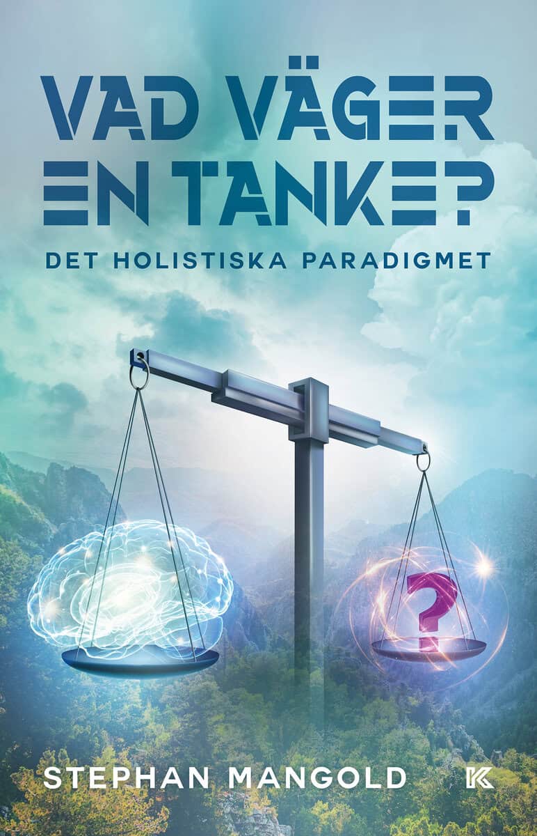 Stephan Mangold : Vad väger en tanke? : det holistiska paradigmet