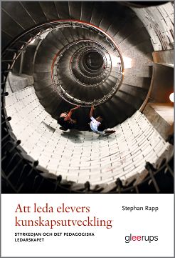 Stephan Rapp : Att leda elevers kunskapsutveckling : - styrkedjan och det pedagogiska ledarskapet