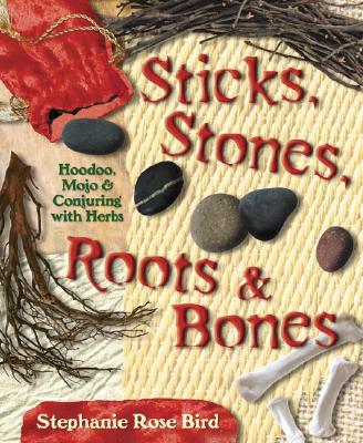 Stephanie Rose Bird : Sticks, Stones, Roots & Bones