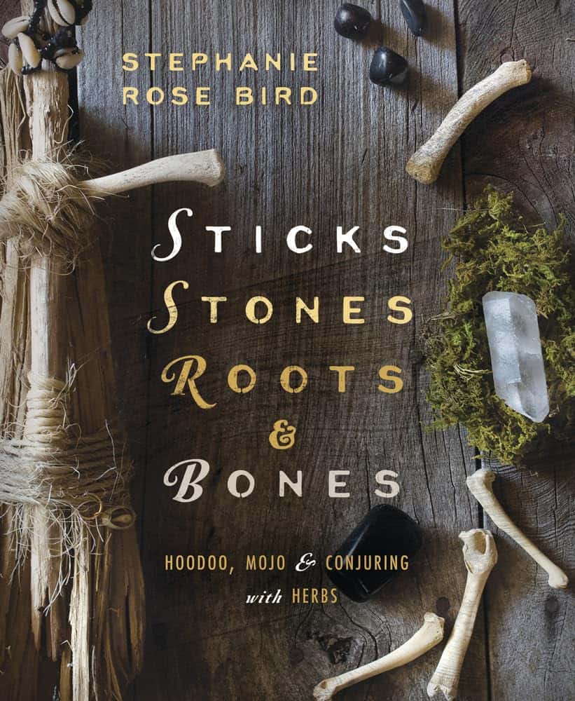 Stephanie Rose Bird : Sticks, Stones, Roots & Bones