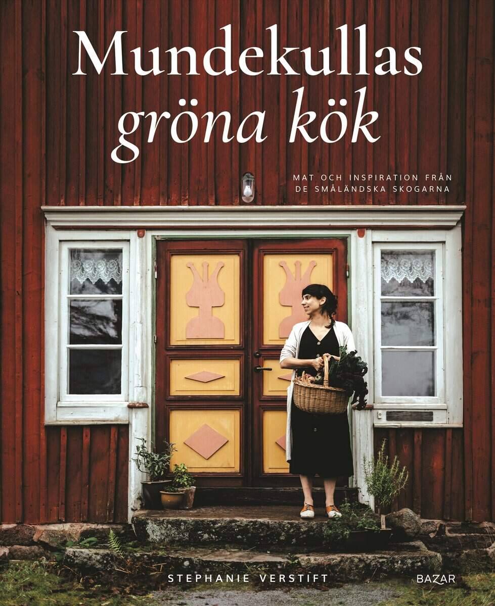 Stephanie Verstift : Mundekullas gröna kök : Mat och inspiration från de småländska skogarna