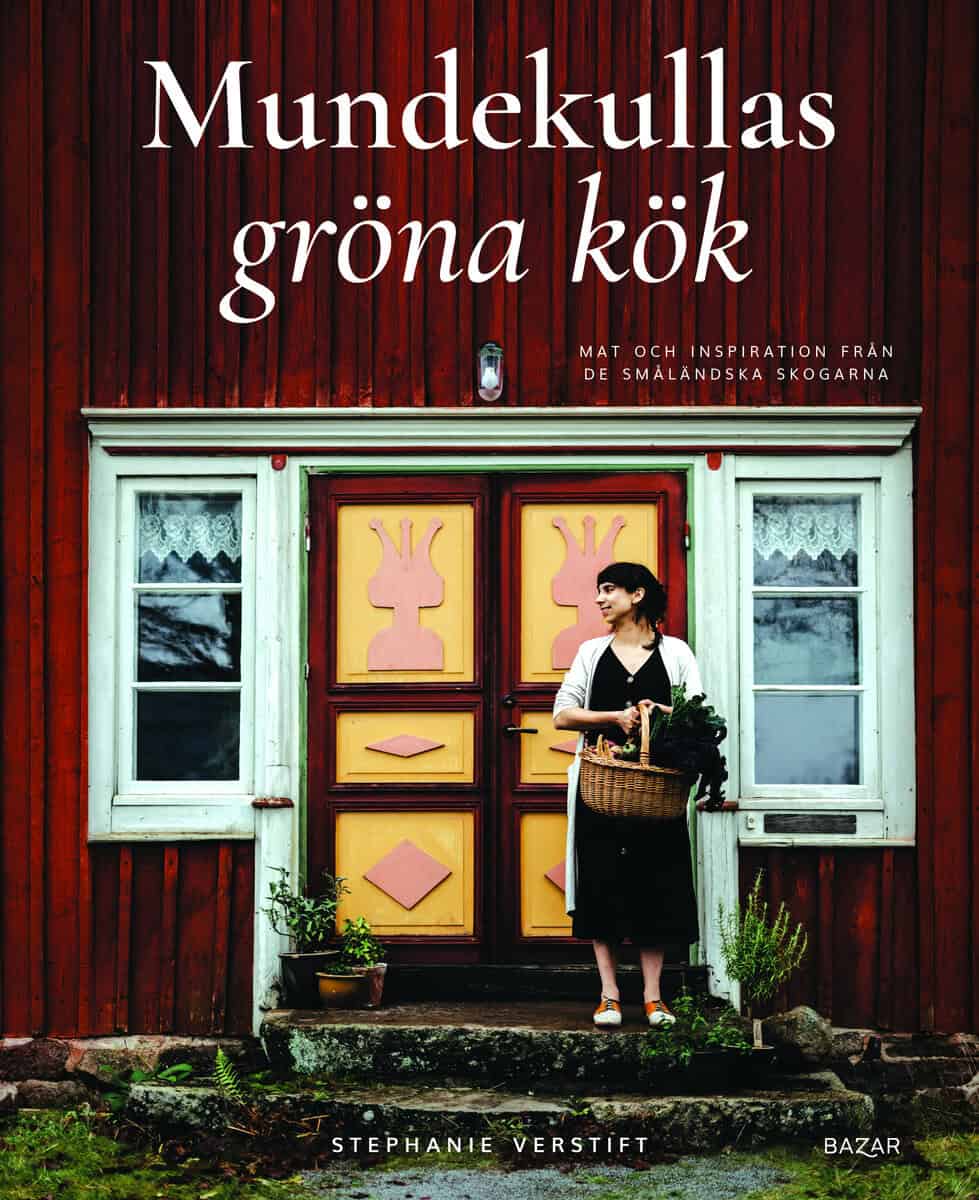 Stephanie Verstift : Mundekullas gröna kök : Mat och inspiration från de småländska skogarna