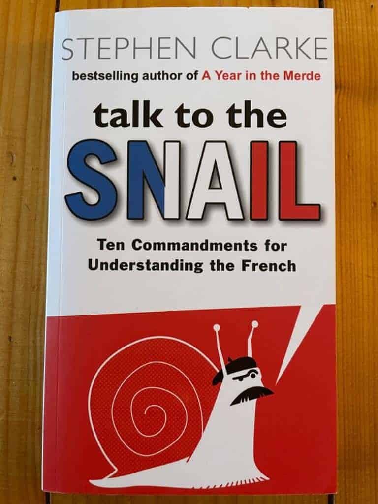 Stephen Clarke : Talk to the snail - Ten commandements for understanding the French