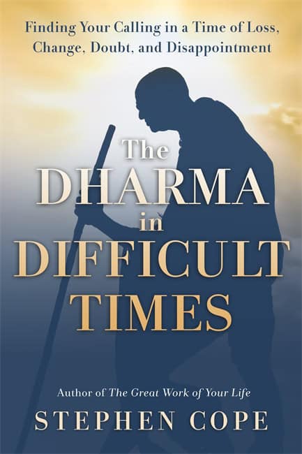 Stephen Cope : The Dharma in Difficult Times