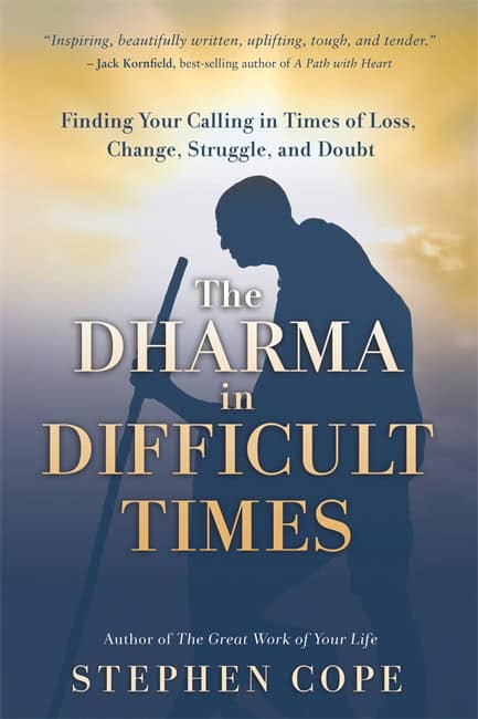 Stephen Cope : The Dharma in Difficult Times