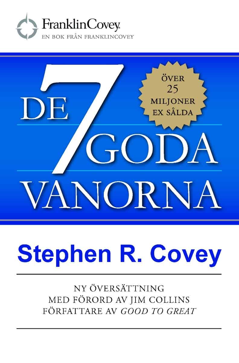 Stephen Covey : De 7 goda vanorna : grunden för personlig utveckling och hållbart ledarskap