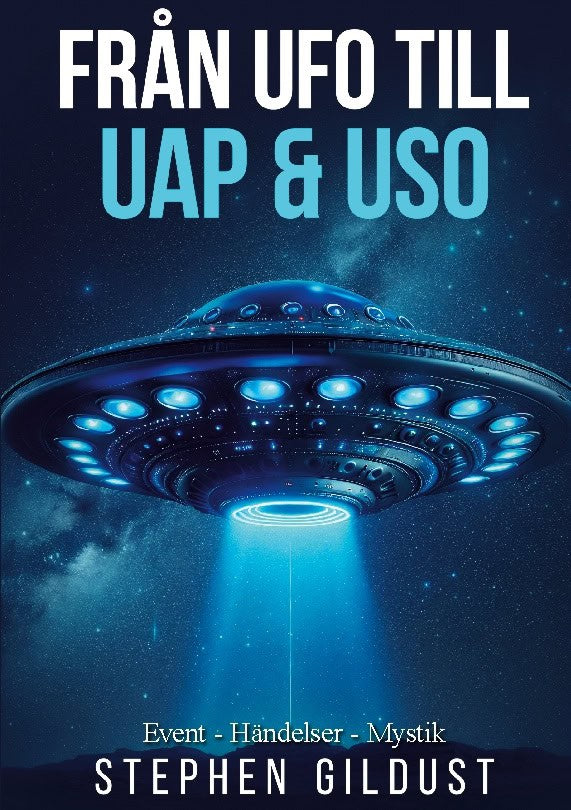 Stephen Gildust : Från UFO till UAP & USO : event, händelser & mystik med flygande tefat