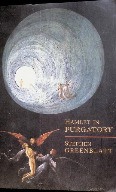 Stephen Greenblatt : Hamlet in purgatory