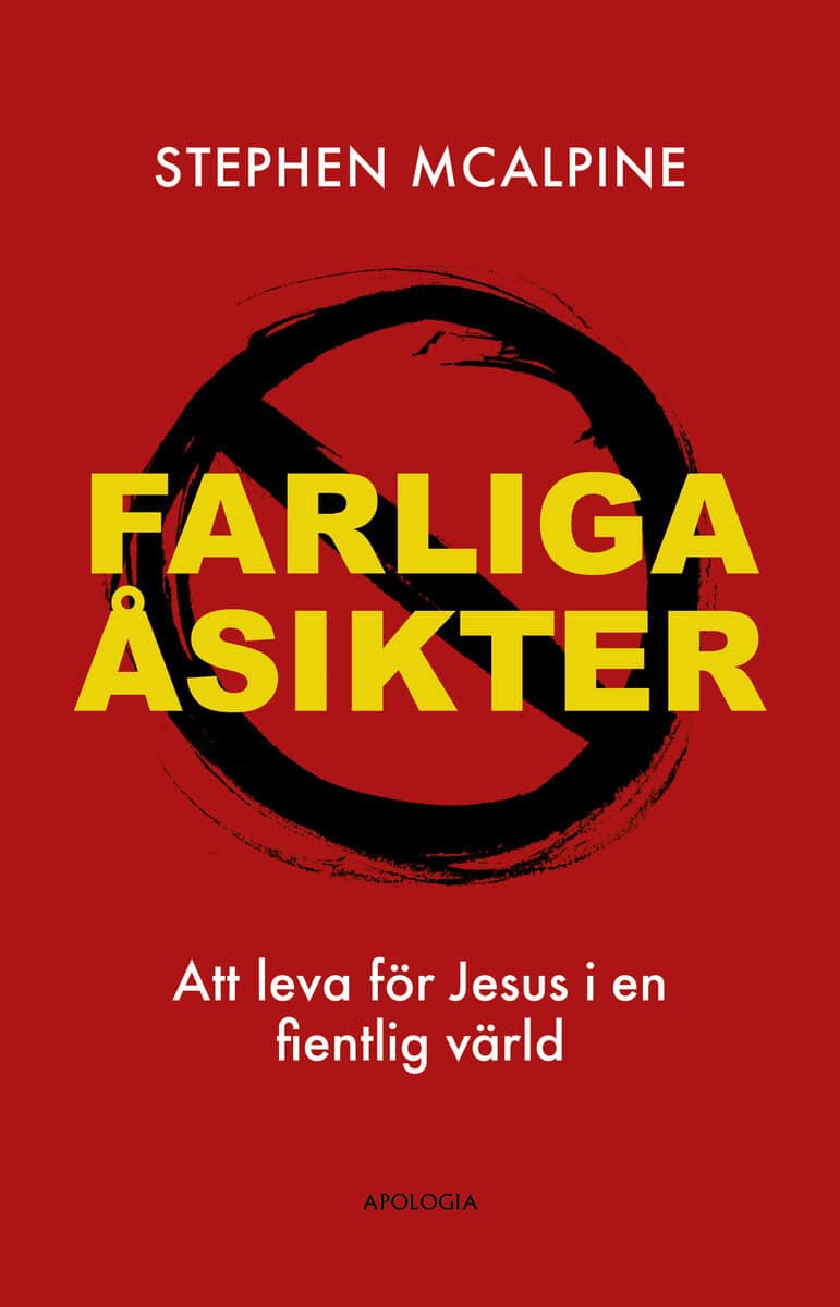 Stephen McAlpine : Farliga åsikter : att leva för Jesus i en fientlig värld
