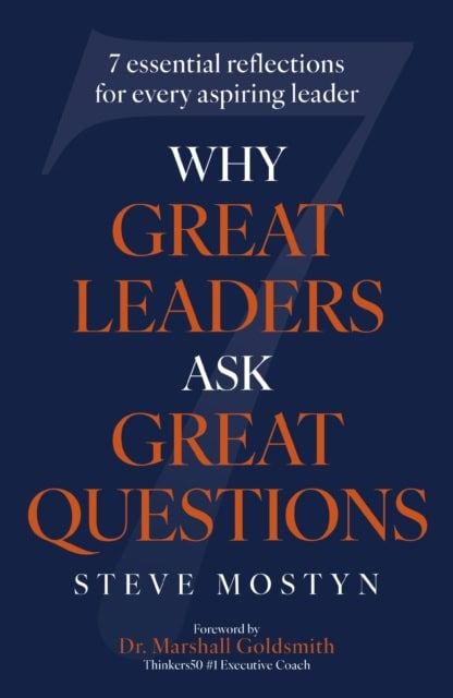 Steve Mostyn : Why Great Leaders Ask Great Questions