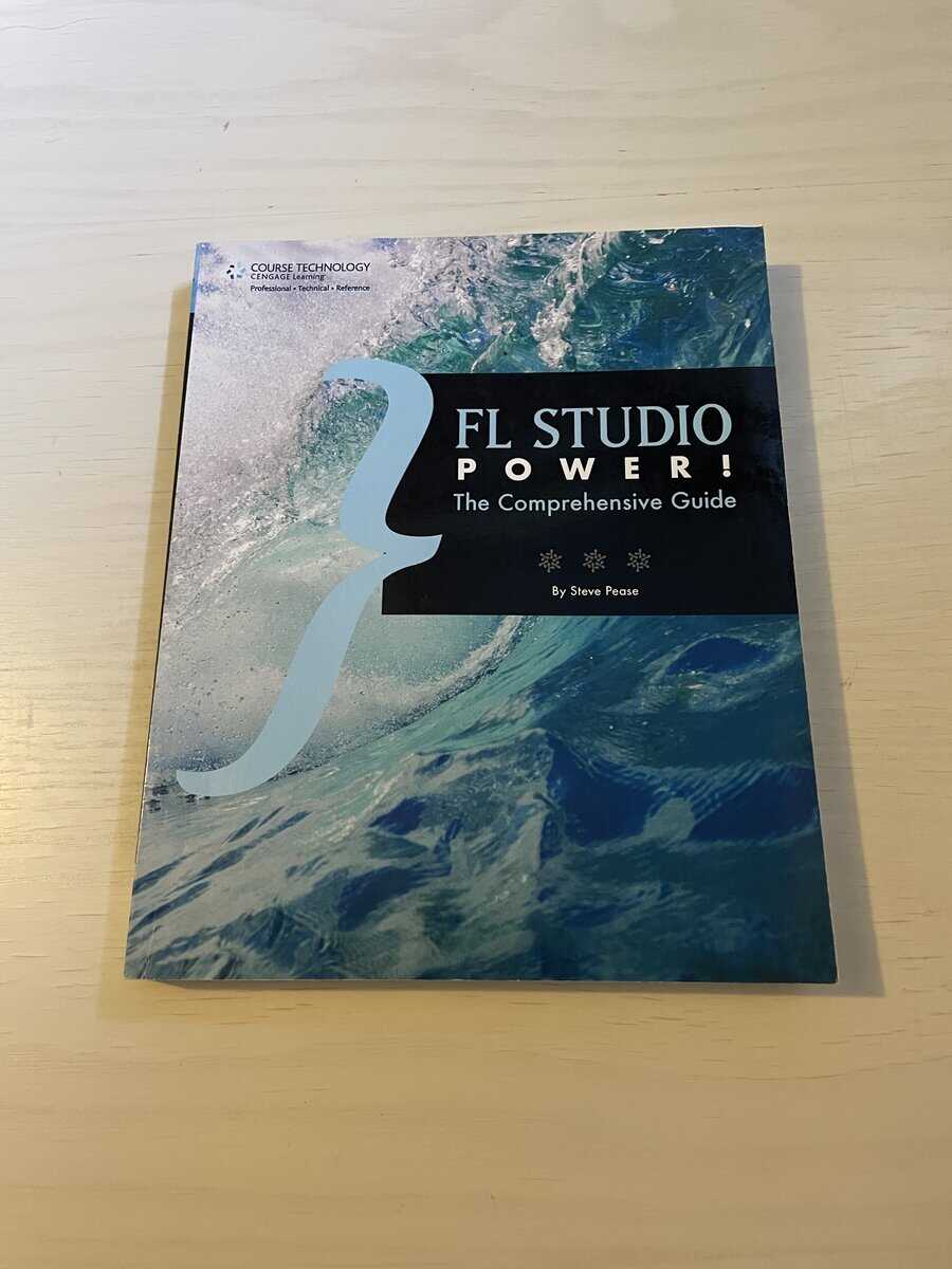 Steve Pease : FL Studio Power! The Comprehensive Guide