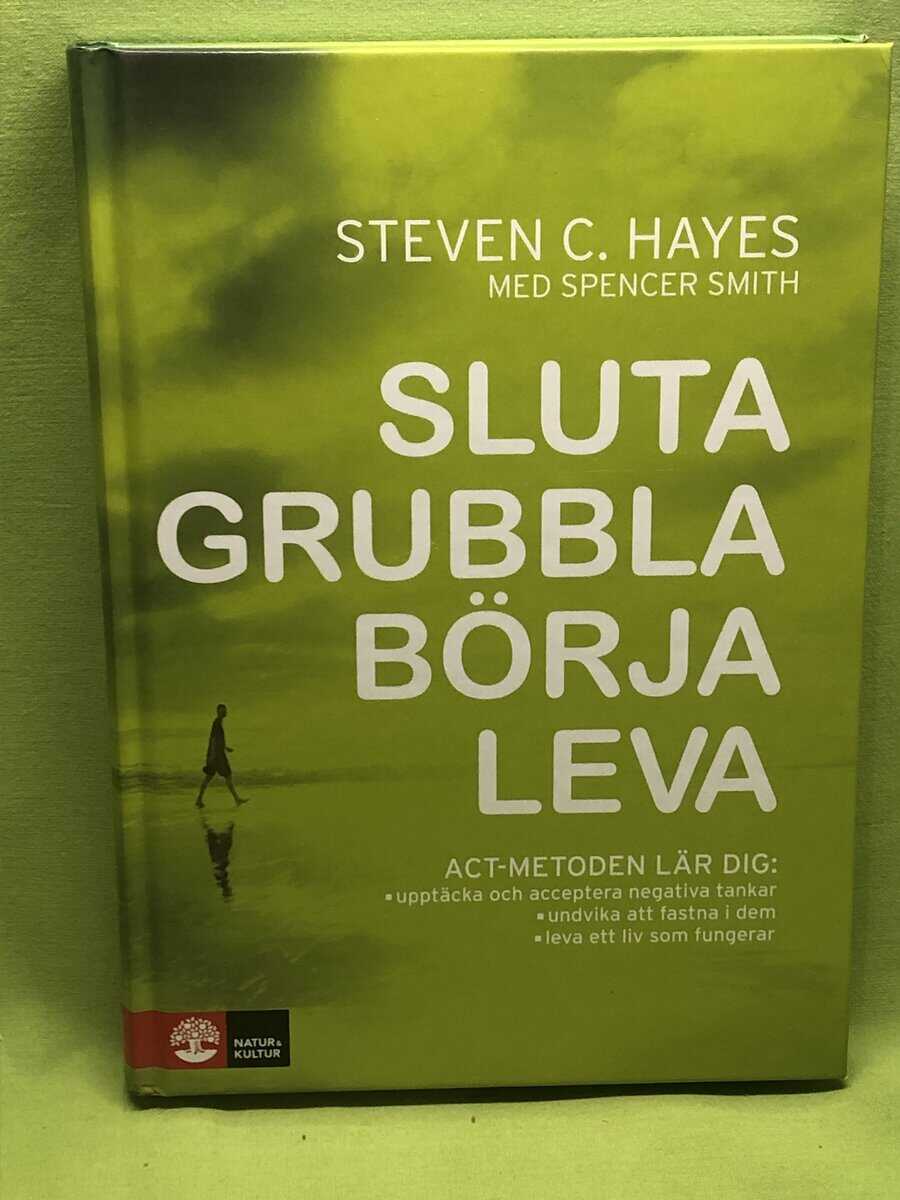 Steven C. Hayes : Sluta grubbla, börja leva [ACT-metoden lär dig