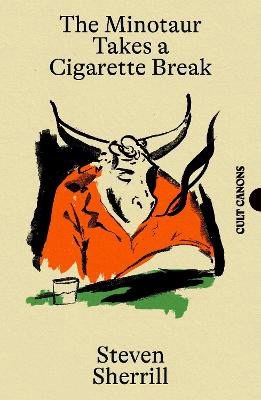 Steven Sherrill : The Minotaur Takes A Cigarette Break
