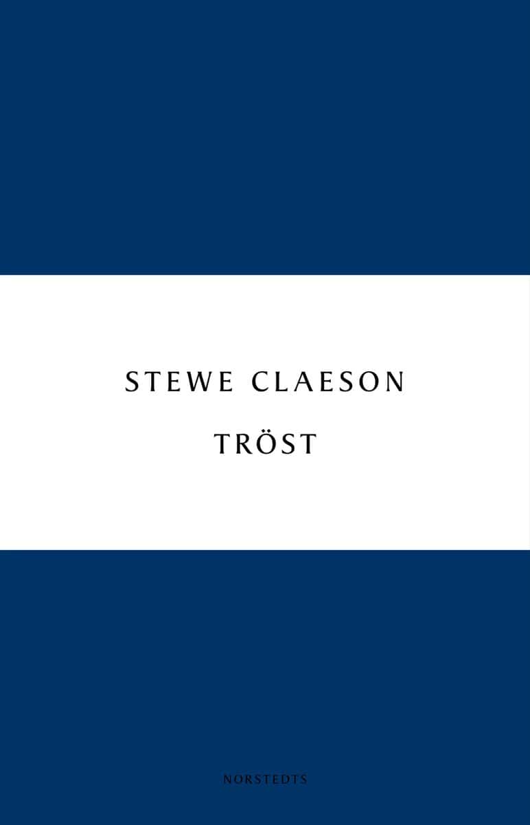 Stewe Claeson : Tröst : noveller i urval
