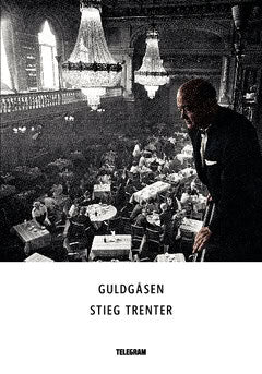 Stieg Trenter : Guldgåsen