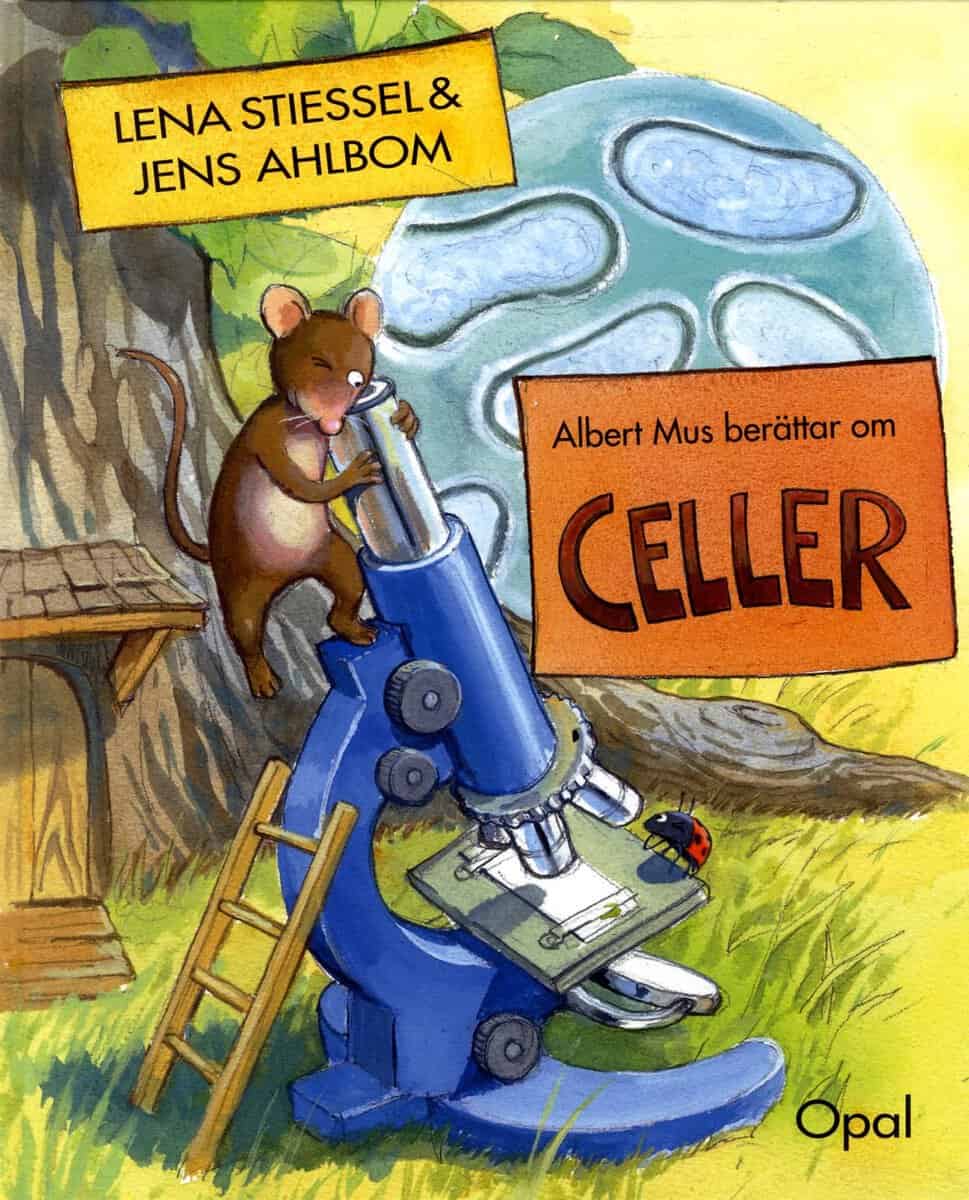 Stiessel, Lena ; Ahlbom, Jens : Albert Mus berättar om celler