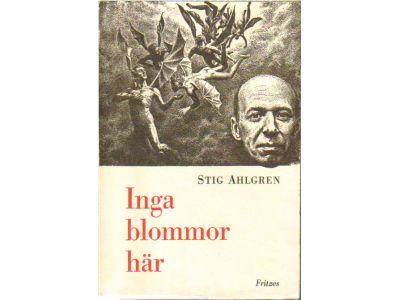Stig Ahlgren : Inga blommor här