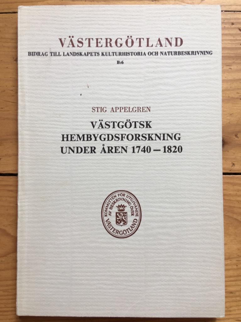 Stig Appelgren : Västgötsk hembygdsforskning under åren 1740-1820