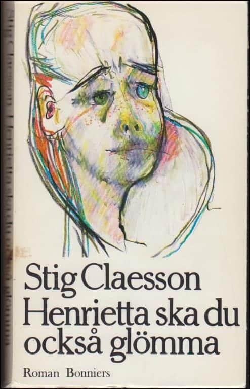 Stig Claesson : Henrietta ska du också glömma