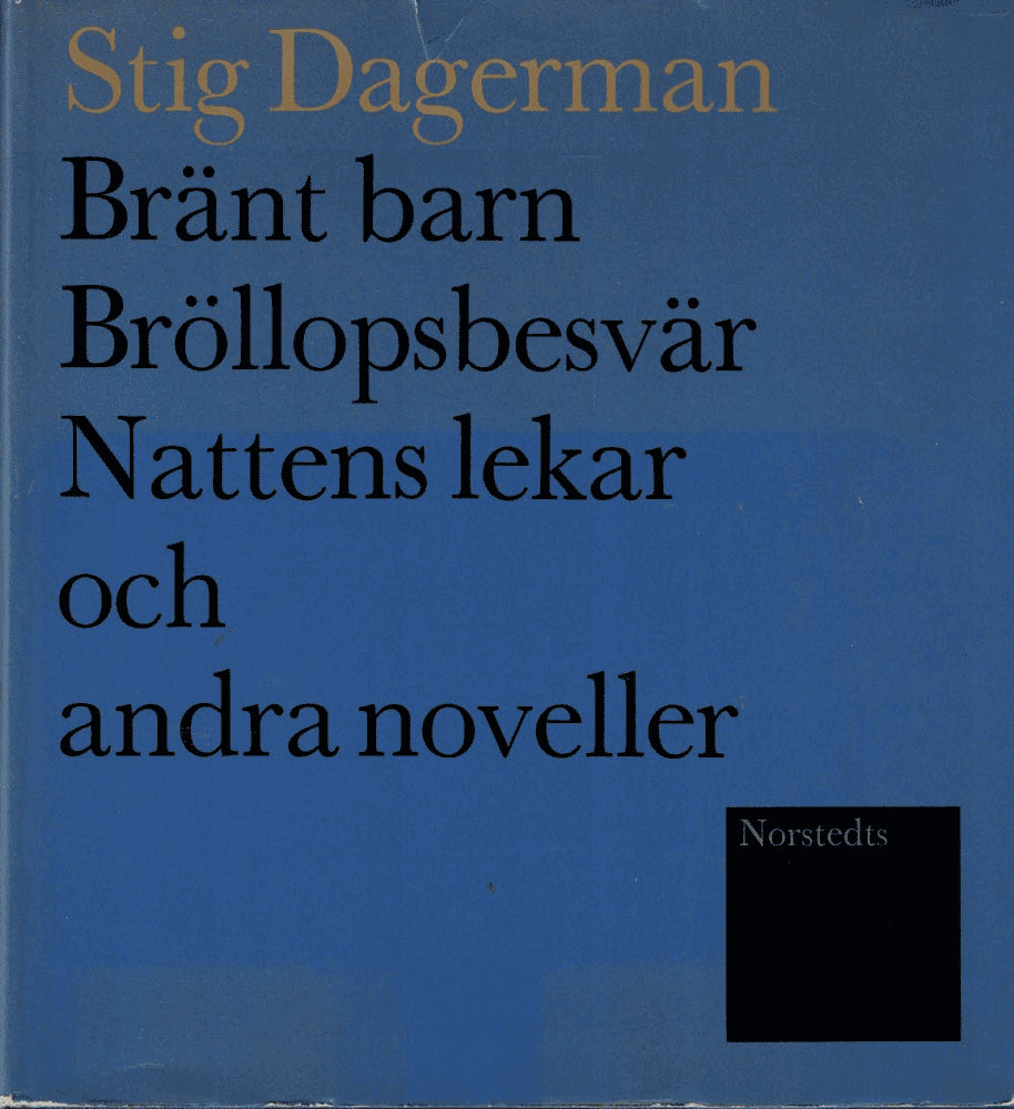Stig Dagerman : Bränt barn / Bröllopsbesvär / Nattens lekar och andra noveller