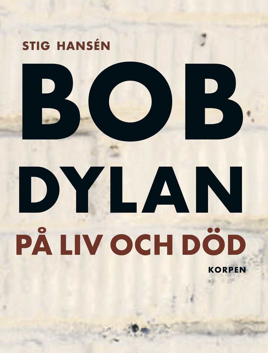 Stig Hansén : Bob Dylan på liv och död