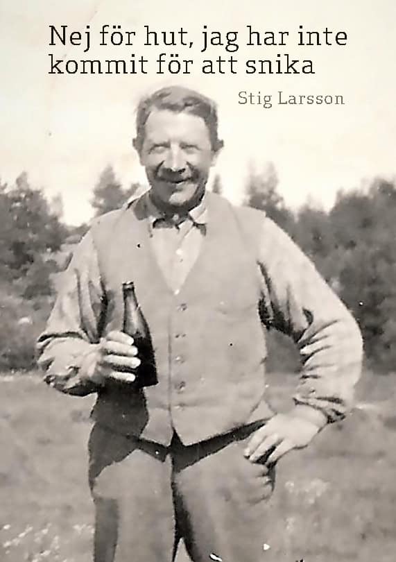 Stig Larsson : Nej för hut, jag har inte kommit för att snika : Ett levnadsöde