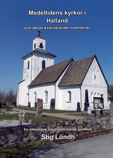 Stig Lundh : Medeltidens kyrkor i Halland och deras kvarvarande inventarier