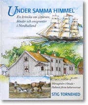 Stig Tornehed : Under samma himmel En krönika om bönder, sjöfarare och emigranter i Nordhalland